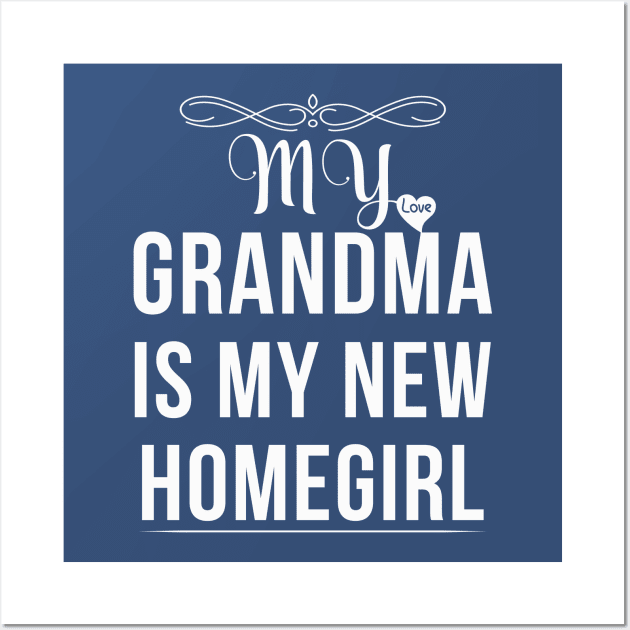 My Grandma Is My New Homegirl Wall Art by teegear